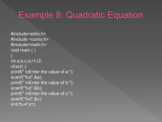 #include<stdio.h>
#include <conio.h>
#include<math.h>
void main ( )
{
int a,b,c,d,r1,r2;
clrscr( );
printf(" nEnter the value of a:");
scanf("%d",&a);
printf(" nEnter the value of b:");
scanf("%d",&b);
printf(" nEnter the value of c:");
scanf("%d",&c);
d=b*b-4*a*c;
 