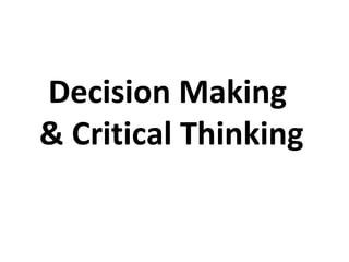 Decision Making
& Critical Thinking
 