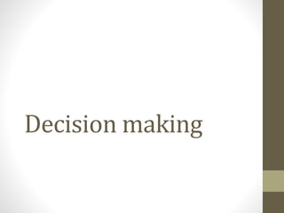 Decision making
 