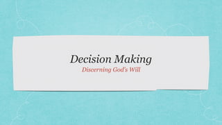 Decision Making
Discerning God’s Will
 