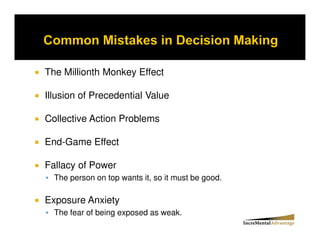 The Millionth Monkey Effect

Illusion of Precedential Value

Collective Action Problems

End-Game Effect

Fallacy of Power
  The person on top wants it, so it must be good.

Exposure Anxiety
  The fear of being exposed as weak.
 