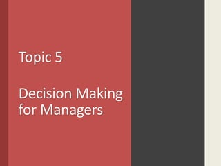 Topic 5
Decision Making
for Managers
 