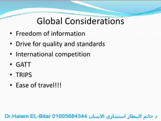Global Considerations
• Freedom of information
• Drive for quality and standards
• International competition
• GATT
• TRIPS
• Ease of travel!!!
 