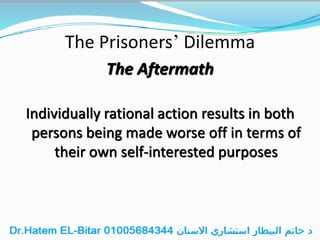 The Prisoners’ Dilemma
The Aftermath
Individually rational action results in both
persons being made worse off in terms of
their own self-interested purposes
 
