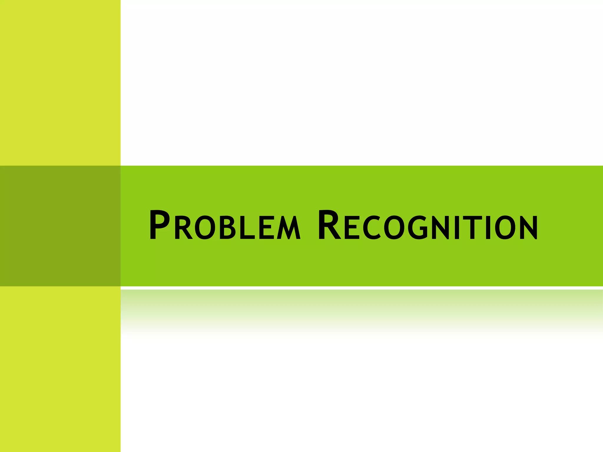 PROBLEM RECOGNITION
 