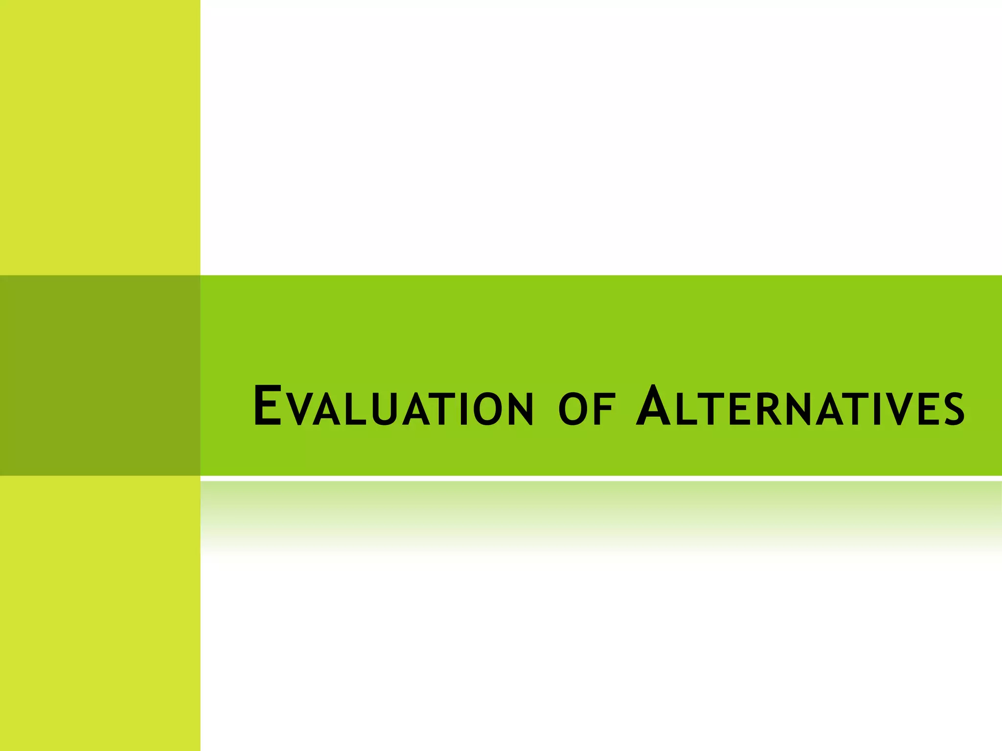 EVALUATION OF ALTERNATIVES
 