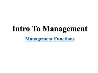 Intro To Management
Management Functions
 