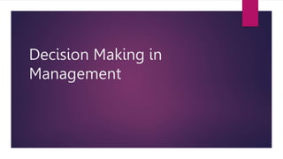 Decision Making in
Management
 