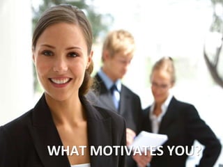 WHAT MOTIVATES YOU? 38 
 