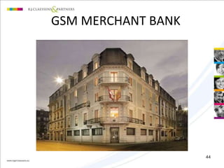 GSM MERCHANT BANK 
44 
 