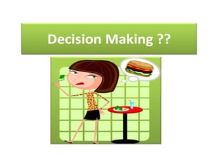 Decision Making ??
 