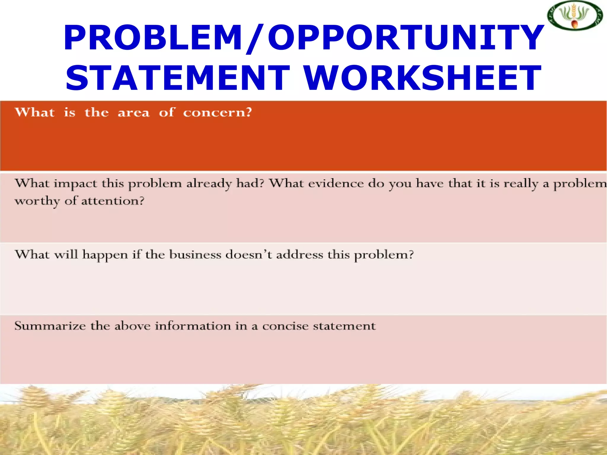 PROBLEM/OPPORTUNITY
STATEMENT WORKSHEET
 
