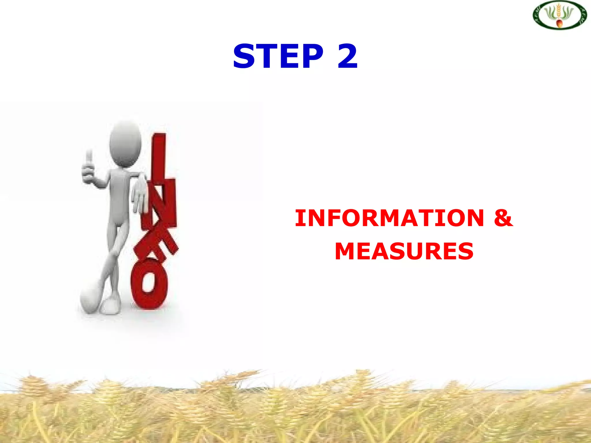 STEP 2
INFORMATION &
MEASURES
 