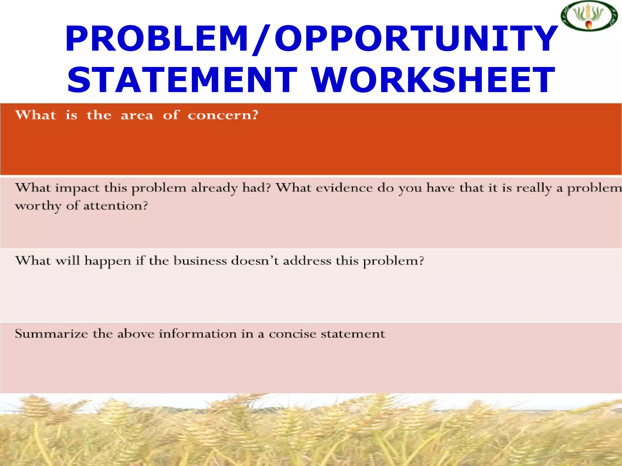 PROBLEM/OPPORTUNITY
STATEMENT WORKSHEET
 
