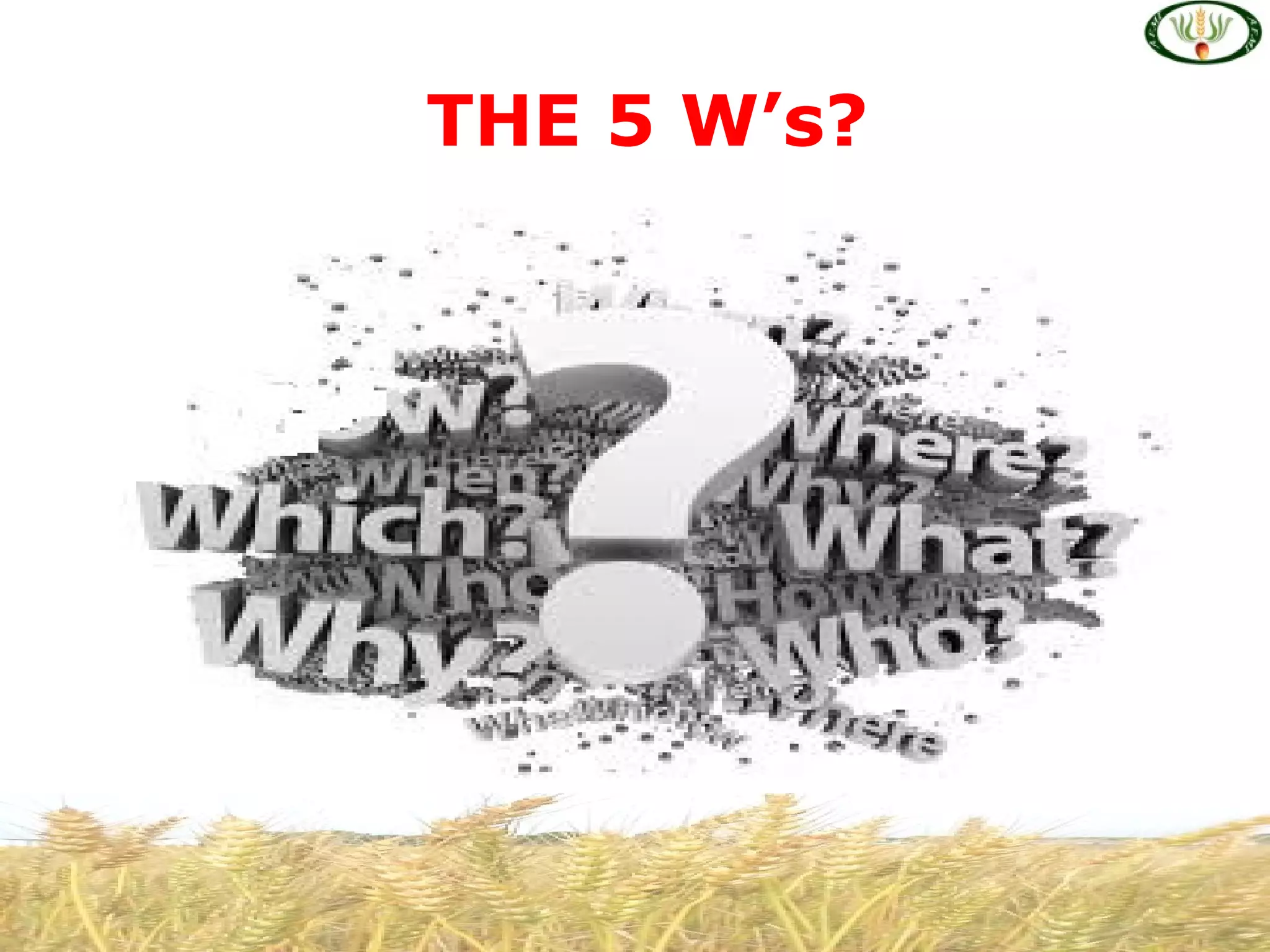 THE 5 W’s?
 