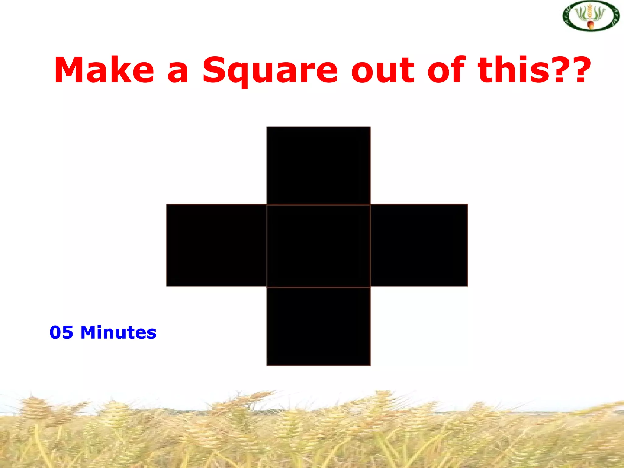 Make a Square out of this??




05 Minutes
 