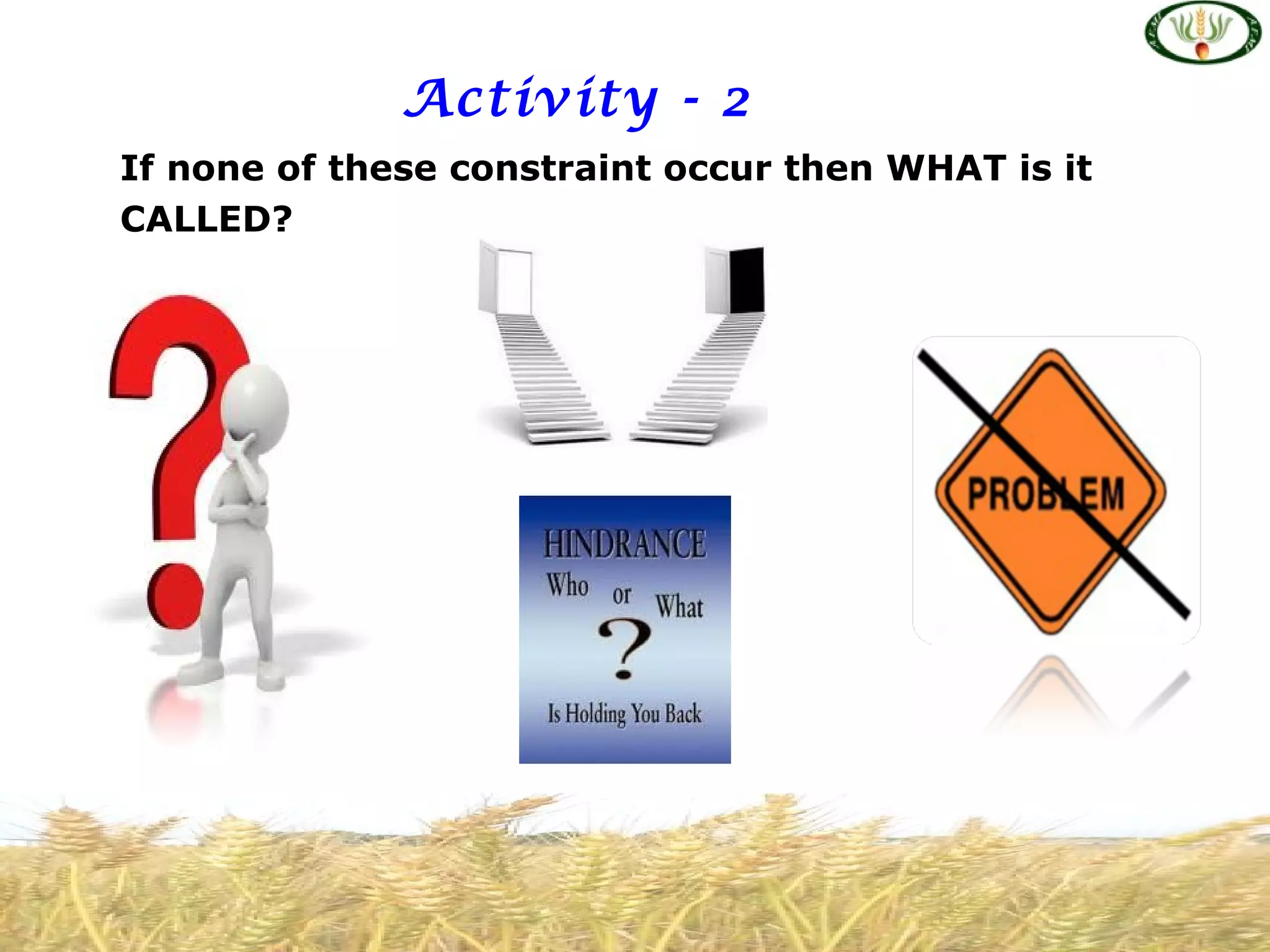 Activity - 2
If none of these constraint occur then WHAT is it
CALLED?
 