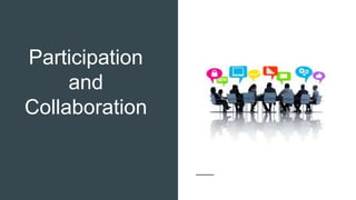 Participation
and
Collaboration
 