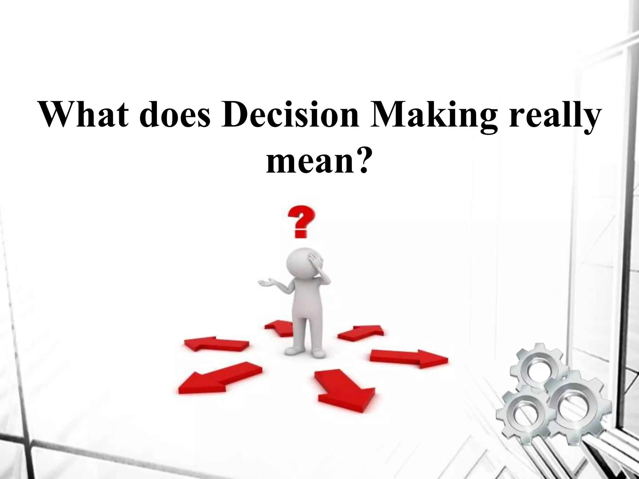 What does Decision Making really
mean?
 