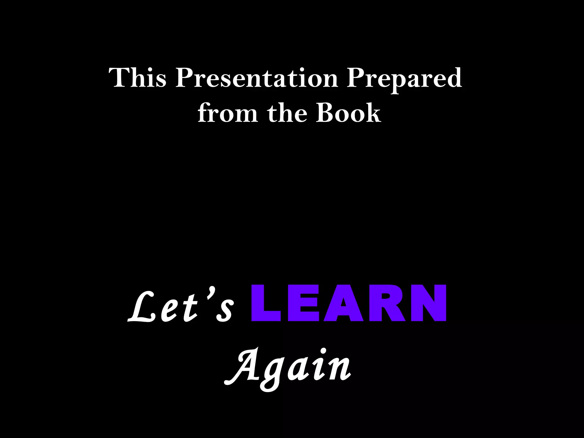 This Presentation Prepared
from the Book
Let’s LEARN
Again
 