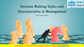 Decision Making Styles and
Characteristics in Management
Your Company Name
 