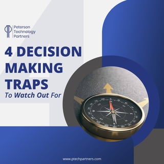4 DECISION
MAKING
TRAPS
To Watch Out For
www.ptechpartners.com
 