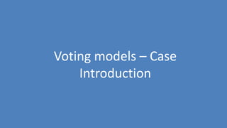 149
Voting models – Case
Introduction
 
