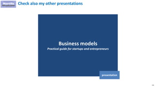 218
Business models
Practical guide for startups and entrepreneurs
presentation
Check also my other presentations
 