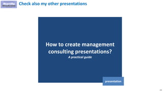 219
How to create management
consulting presentations?
A practical guide
presentation
Check also my other presentations
 