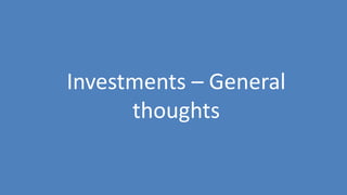 25
Investments – General
thoughts
 