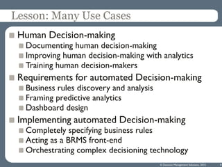 Lesson: Many Use Cases
Human Decision-making
Documenting human decision-making
Improving human decision-making with analyt...