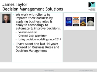 @jamet123 #decisionmgt © 2016 Decision Management Solutions 2
James Taylor
Decision Management Solutions
▶ We work with cl...