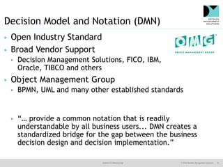 @jamet123 #decisionmgt © 2016 Decision Management Solutions 16
Decision Model and Notation (DMN)
▶ Open Industry Standard
...