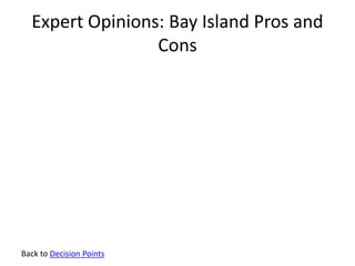 Expert Opinions: Bay Island Pros and
Cons
Back to Decision Points