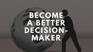 Become A Better Decision-Maker With These Three Tips! 