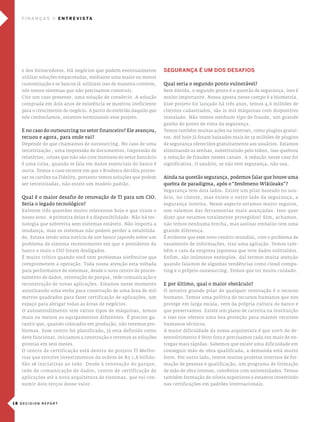 fInanças           e n T r e V I s Ta




   e dos fornecedores. há negócios que podem eventualmente          segurança É um dos desafIos
   utilizar soluções empacotadas, mediante uma maior ou menor
   customização e os bancos já utilizam isso de maneira corrente,   Qual seria o segundo ponto vulnerável?
   nós temos sistemas que não precisamos construir.                 sem dúvida, o segundo ponto é a questão de segurança, isso é
   cito um caso presente, uma solução de consórcio. a solução       muito importante. nossa aposta nesse campo é a biometria.
   comprada em dois anos de existência se mostrou ineficiente       esse projeto foi lançado há três anos, temos 4,6 milhões de
   para o crescimento do negócio. a partir do embrião daquilo que   clientes cadastrados, são 21 mil máquinas com dispositivo
   nós conhecíamos, estamos terminando esse projeto.                instalado. não temos nenhum tipo de fraude, um grande
                                                                    ganho do ponto de vista da segurança.
   e no caso do outsourcing no setor financeiro? ele avançou,       Temos também muitas ações na internet, como plugins gratui-
   recuou e agora, para onde vai?                                   tos. até hoje já foram baixados mais de 19 milhões de plugins
   depende do que chamamos de outsourcing. no caso de uma           de segurança oferecidos gratuitamente aos usuários. estamos
   terceirização , uma impressão de documentos, impressão de        eliminando as senhas, substituindo pelo token, isso quebrou
   relatórios, coisas que não são core business do setor bancário   a redução de fraudes nesses canais. a redução nesse caso foi
   é uma coisa, quando se fala em dados essenciais do banco é       significativa. o usuário, se não tem segurança, não usa.
   outra. Temos o caso recente em que o Bradesco decidiu proces-
   sar os cartões na Fidelity, portanto temos soluções que podem    ainda na questão segurança, podemos falar que houve uma
   ser terceirizadas, não existe um modelo padrão.                  quebra de paradigma, após o “fenômeno Wikileaks”?
                                                                    segurança tem dois lados. existe um pilar baseado no usu-
   Qual é o maior desafio de renovação de Ti para um cio.           ário, no cliente, mas existe o outro lado da segurança, a
   seria o legado tecnológico?                                      segurança interna. nesse aspecto estamos muito seguros,
   existem três questões muito relevantes hoje e que tiram o        nos valemos das ferramentas mais avançadas. isso quer
   nosso sono. a primeira delas é a disponibilidade. não há tec-    dizer que estamos totalmente protegidos? sim, achamos,
   nologia que sobreviva sem sistemas estáveis. não importa a       não temos nenhuma brecha, mas assinar embaixo tem uma
   mudança, mas os sistemas não podem perder a estabilida-          grande diferença.
   de. estava lendo uma notícia de um banco japonês sobre um        É evidente que esse novo cenário mundial, com o problema de
   problema de sistema recentemente em que o presidente do          vasamento de informações, traz uma agitação. Temos tam-
   banco e mais o cio foram desligados.                             bém o caso da empresa japonesa que teve dados subtraídos.
   É muito crítico quando você tem problemas sistêmicos que         enfim, são inúmeros exemplos, daí termos muita atenção
   comprometem a operação. Toda nossa atenção esta voltada          quando falamos de algumas tendências como cloud compu-
   para performance de sistemas, desde o novo centro de proces-     ting e o próprio outsourcing. Temos que ter muito cuidado.
   samento de dados, renovação do parque, rede comunicação e
   reconstrução de novas aplicações. estamos nesse momento          e por último, qual o maior obstáculo?
   autorizando uma verba para construção de uma área de mil         o terceiro grande pilar de qualquer renovação é o recurso
   metros quadrados para fazer certificação de aplicações, um       humano. Temos uma política de recursos humanos que nos
   espaço para abrigar todas as áreas de negócios.                  protege em larga escala, vem da própria cultura do banco e
   o autoatendimento tem vários tipos de máquinas, temos            que preservamos. existe um plano de carreira na instituição
   mais ou menos 20 equipamentos diferentes. É preciso ga-          e isso nos oferece uma boa proteção para manter recursos
   rantir que, quando colocados em produção, não teremos pro-       humanos técnicos.
   blemas. esse centro foi planificado, já esta definido como       a maior dificuldade da nossa arquitetura é que 100% do de-
   deve funcionar, iniciamos a construção e teremos as soluções     senvolvimento é feito fora e precisamos cada vez mais de en-
   prontas em seis meses.                                           tregas mais rápidas. sabemos que existe uma dificuldade em
   o centro de certificação está dentro do projeto Ti melho-        conseguir mão de obra qualificada, a demanda está muito
   rias que envolve investimentos da ordem de R$ 1,8 bilhão.        forte. por outro lado, temos muitos projetos internos de for-
   são 28 iniciativas ao todo. desde à renovação do parque,         mação de pessoas e qualificação, um programa de formação
   rede de comunicação de dados, centro de certificação de          de mão de obra intenso, convênios com universidades. Temos
   aplicações até a nova arquitetura de sistemas, que vai con-      também formação de níveis superiores e estamos investindo
   sumir dois terços desse valor.                                   nas certificações em padrões internacionais.



1 8 DECISION REPORT
 