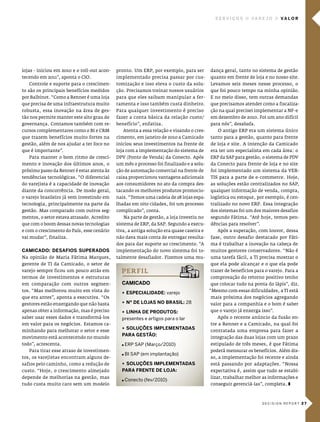 serVIços         Va r e J o    Va l o r




lojas - iniciou em 2010 e o roll-out acon-   pronto. um eRp, por exemplo, para ser        dança geral, tanto no sistema de gestão
tecendo em 2011”, aponta o cio.              implementado precisa passar por cus-         quanto em frente de loja e no nosso site.
   controle e suporte para o crescimen-      tomização e isso eleva o custo da solu-      levamos seis meses nesse processo, o
to são os principais benefícios medidos      ção. precisamos treinar nossos usuários      que foi pouco tempo na minha opinião.
por Balbinot. “como a Renner é uma loja      para que eles saibam manipular a fer-        e no meio disso, tem outras demandas
que precisa de uma infraestrutura muito      ramenta e isso também custa dinheiro.        que precisamos atender como a fiscaliza-
robusta, essa inovação na área de ges-       para qualquer investimento é preciso         ção na qual precisei implementar a nF-e
tão nos permite manter este alto grau de     fazer a conta básica da relação custo/       em dezembro de 2010. Foi um ano difícil
governança. contamos também com re-          benefício”, enfatiza.                        para nós”, desabafa.
cursos complementares como o Bi e cRm           atenta a essa relação e visando o cres-      o antigo eRp era um sistema único
que trazem benefícios muito fortes na        cimento, em janeiro de 2010 a camicado       tanto para a gestão, quanto para frente
gestão, além de nos ajudar a ter foco no     iniciou seus investimentos na frente de      de loja e site. a intenção da camicado
que é importante”.                           loja com a implementação do sistema de       era ter um especialista em cada área: o
   para manter o bom ritmo de cresci-        dpv (ponto de venda) da conecto. após        eRp da sap para gestão, o sistema de pdv
mento e inovação dos últimos anos, o         um mês o processo foi finalizado e a solu-   da conecto para frente de loja e no site
próximo passo da Renner é estar atenta às    ção de automação comercial na frente de      foi implementado um sistema da veR-
tendências tecnológicas. “o diferencial      caixa proporcionou vantagens adicionais      Tis para a parte de e-commerce. hoje,
do varejista é a capacidade de inovação      aos consumidores no ato da compra des-       as soluções estão centralizados no sap,
diante da concorrência. de modo geral,       tacando os melhores produtos promocio-       qualquer informação de venda, compra,
o varejo brasileiro já vem investindo em     nais. “Temos uma cadeia de 28 lojas espa-    logística ou estoque, por exemplo, é cen-
tecnologia, principalmente na parte da       lhadas em oito cidades, foi um processo      tralizado no novo eRp. essa integração
gestão. mas comparado com outros seg-        complicado”, conta.                          dos sistemas foi um dos maiores desafios
mentos, o setor estava atrasado. acredito       na parte de gestão, a loja investiu no    segundo Fátima. “até hoje, temos pen-
que com o boom dessas novas tecnologias      sistema de eRp, da sap. segundo a execu-     dências para resolver”.
e com o crescimento do país, esse cenário    tiva, a antiga solução era quase caseira e      após a superação, com louvor, dessa
vai mudar”, finaliza.                        não dava mais conta de entregar resulta-     fase, outro desafio destacado por Fáti-
                                             dos para dar suporte ao crescimento. “a      ma é trabalhar a inovação na cabeça de
camIcado: desafIos suPerados                 implementação do novo sistema foi to-        muitos gestores conservadores. “não é
na opinião de maria Fátima marques,          talmente desafiador. Fizemos uma mu-         uma tarefa fácil, a Ti precisa mostrar o
gerente de Ti da camicado, o setor de                                                     que ela pode alcançar e o que ela pode
varejo sempre ficou um pouco atrás em          pe r f i l                                 trazer de benefícios para o varejo. para a
termos de investimentos e estruturas                                                      comprovação do retorno positivo tenho
em comparação com outros segmen-               camIcado                                   que colocar tudo na ponta do lápis”, diz.
tos. “mas melhorou muito em vista do                                                      “mesmo com essas dificuldades, a Ti está
                                               u esPecIalIdade: varejo
que era antes”, aponta a executiva. “os                                                   mais próxima dos negócios agregando
gestores estão enxergando que não basta        u nº de loJas no BrasIl: 28                valor para a companhia e o bom é saber
apenas obter a informação, mas é preciso       u lInHa de ProduTos:                       que o varejo já enxerga isso”.
saber usar esses dados e transformá-los        presentes e artigos para o lar                após o recente anúncio da fusão en-
em valor para os negócios. estamos ca-                                                    tre a Renner e a camicado, na qual foi
                                               u soluçÕes ImPlemenTadas
minhando para melhorar o setor e esse                                                     contratada uma empresa para fazer a
                                               Para gesTão:
movimento está acontecendo no mundo                                                       integração das duas lojas com um prazo
todo”, acrescenta.                               erp sap (março/2010)                     estipulado de três meses, é que Fátima
   para tirar esse atraso de investimen-                                                  poderá mensurar os benefícios. além dis-
                                                 bi sap (em implantação)
tos, os varejistas encontram alguns de-                                                   so, a implementação foi recente e ainda
safios pelo caminho, como a redução de         u soluçÕes ImPlemenTadas                   está passando por adaptações. “nossa
custo. “hoje, o crescimento almejado           Para frenTe de loJa:                       expectativa é, assim que tudo se estabi-
depende de melhorias na gestão, mas                                                       lizar, trabalhar melhor as informações e
                                                 conecto (fev/2010)
tudo custa muito caro sem um modelo                                                       conseguir gerenciá-las”, completa. z



                                                                                                                    decision report 2 7
 