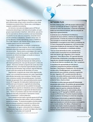 pa n o r a m a      internacional




copa do mundo e Jogos olímpicos. no governo, a estraté-
gia é diferenciada, já que o setor concentra a maior base    NETwORk FLEx
instalada de produtos 3com. nesse caso, a estratégia é       Durante a Interop 2011, a HP não poupou esforços para
expandir a plataforma existente.                             mostrar sua intenção de liderar o segmento. Logo na
    Um terceiro mercado estratégico para a Hp brasil         entrada do centro de exposições, o stand da companhia
na área de networking é o de telecomunicações, em que        exibia sua nova linha de network, além de soluções de
grupos especializados trabalham alternativas que permi-      segurança e gerenciamento.
tam às operadoras ofertar produtos e serviços baseados
                                                             A estrela da vez é a FlexNetwork Architecture,
na plataforma de redes da companhia, incluindo nesse
                                                             composta de novos switches, sistemas de segurança e
pacote switches e roteadores. também nesse caso, se-
                                                             gerenciamento. A família de produtos foi exibida como
gundo mariano, muitas operadoras, como a telefônica,
                                                             uma inovação no mundo das redes, já que oferece
oi e ctbc telecom, são clientes 3com. sendo assim, o
                                                             flexibilidade e convergência entre todos os ambientes de
trabalho passa a ser de continuidade.
                                                             TI. Com o lançamento da plataforma, a HP mira em três
    em todos os segmentos, no entanto, a empresa se
                                                             irreversíveis tendências do mercado de TI hoje, o cloud
depara sempre com dois cenários. de um lado, uma base
                                                             computing, a virtualização e a mobilidade wireless.
instalada adquirida e que pode inclusive incluir produtos
da concorrente. “nesse cenário a estratégia é dar suporte    “Com as novas demandas do setor, as empresas e
e acompanhar a vida útil do produto”, explica mariano. “no   os data centers necessitam de uma plataforma de
momento do refresh tecnológico, aí se põe na mesa as         rede mais flexível, ágil, integrada e com a máxima
novas opções”, esclarece ele.                                segurança”, frisou Marius Hass, VP e gerente Geral da
    por último, um segmento não menos importante é o         HP Networking, sintetizando a estratégia da empresa.
“commercial”, composto de empresas de médio porte ou         Segundo ele, a grande inovação da família de redes HP
até mesmo grande porte, mas que não possuem o status de      é o fato de ser aberta e escalável, daí o “flex” no batismo.
“global”. para essa camada o programa de canais atua mais    A arquitetura foi apresentada em três blocos
fortemente ainda, com empresas especializadas para aten-     modulares compostos de switches unificados:
der todo tipo de demanda. Hoje no brasil, segundo mariano,   FlexFabric, FlexCampus e FlexBranch. Por trás dessas
a maior parte das vendas da Hp são feitas via canais.        versões está o FlexManagement, um ambiente de
    segundo ele, o programa de canais sofreu algumas alte-   gerenciamento que pretende conquistar os gerentes
rações, com a inclusão de empresas com maior capacitação     de rede. Segundo a HP, o produto permite não só o
para atender demandas mais complexas. também nesse           controle, mas ações efetivas para manter uma rede
caso, a empresa mantém dois grandes grupos. o primeiro       operando sem interrupções, independente de estar em
herdado da operação 3com, que automaticamente viraram        ambiente físico, vitual ou cloud.
canais Hp. o segundo, formado pelos tradicionais que se      O FlexFabric é a linha mais parruda da HP, direcionada
certificaram para incorporar o segmento de networking.       aos grandes data centers. Os produtos são apresentados
    em relação ao potencial da nova plataforma lançada       como alternativas à demanda de uma infraestrutura
pela Hp, mariano aponta os roteadores como os campeões       potente, capaz de suportar ambientes híbridos de
de venda, principalmente no segmento de telecomunica-        cloud computing. Nesse porte, está incluída a oferta
ções. “temos um produtos cada vez mais renovado, que         de segurança do HP TippingPoint S6100N, uma nova
agrada ao mercado consumidor e representa o nosso            solução de IPS (Intrusion Prevention System) também
maior marketshare”, confirma mariano.                        alçada ao patamar de destaque no stand da companhia.
    outra plataforma que traduz a grande aposta da Hp são
                                                             O FlexCampus é direcionado ao segmento enterprise,
as soluções voltadas para data centers, tanto os públicos
                                                             com switches de vários tamanhos e preços, incluindo
quanto os privados. “o volume de projetos e de discussões
                                                             segurança baseada em controle de acesso e convergência
em torno dessas soluções é crescente nos últimos dois
                                                             com o mundo wireless. Por último, o Flexbranch traz
anos, os investimentos estão acelerados”, enfatiza ele.
                                                             versões mais simples visando às pequenas e médias
    nesse ponto, em geral, a demanda traz à reboque o
                                                             empresas, com o desafio de levar para esse universo os
interesse pela segurança, um ponto nevrálgico das imple-
                                                             mesmos recursos de uma forma menos complexa.
mentações virtualizadas e em nuvem. z
    * A jornalista viajou para os EuA a convite da HP.

                                                                                                           decision report 7
 