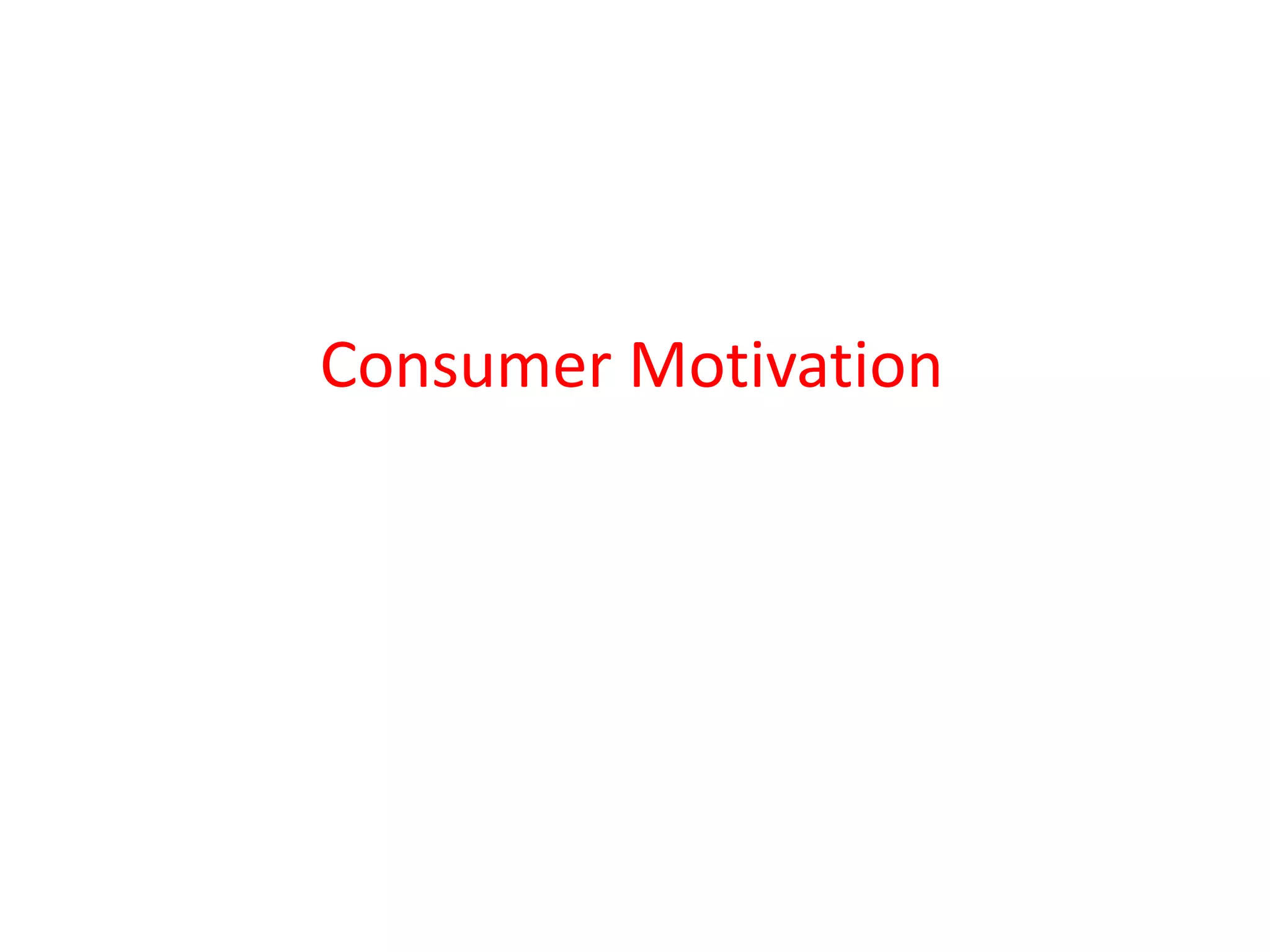Consumer Motivation
 