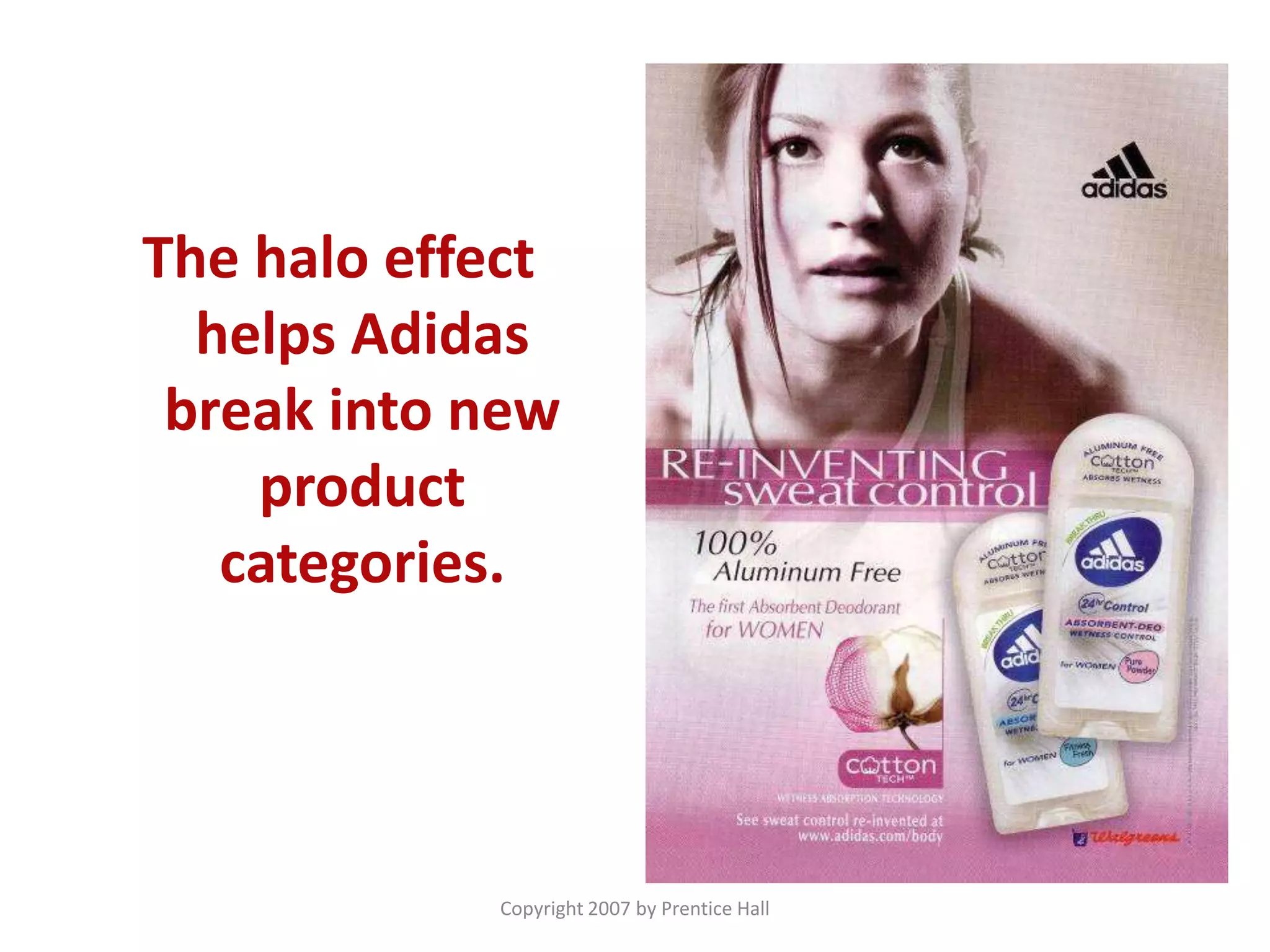 Copyright 2007 by Prentice Hall
The halo effect
helps Adidas
break into new
product
categories.
 