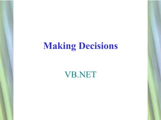 Making Decisions

    VB.NET



                   1
 