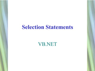 Selection Statements

      VB.NET



                       1
 