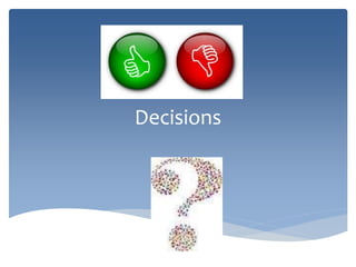 Decisions
 
