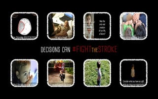 decisions can #FIGHTtheSTROKE

 