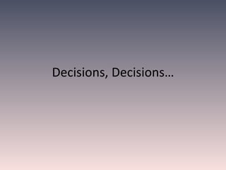 Decisions, Decisions 