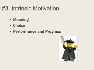 #3. Intrinsic Motivation
   • Meaning
   • Choice
   • Performance and Progress
 