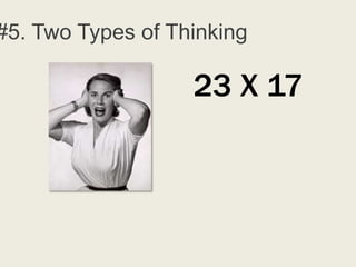 #5. Two Types of Thinking

                   23 X 17
 