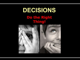 DECISIONS Do the Right Thing! 