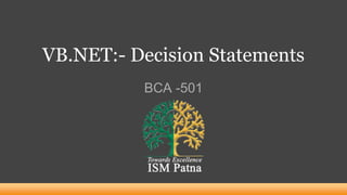 VB.NET:- Decision Statements
BCA -501
 