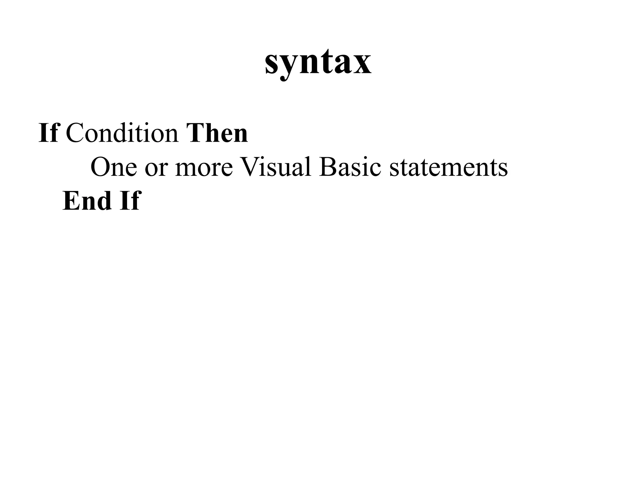 syntaxIf Condition Then    One or more Visual Basic statementsEnd If